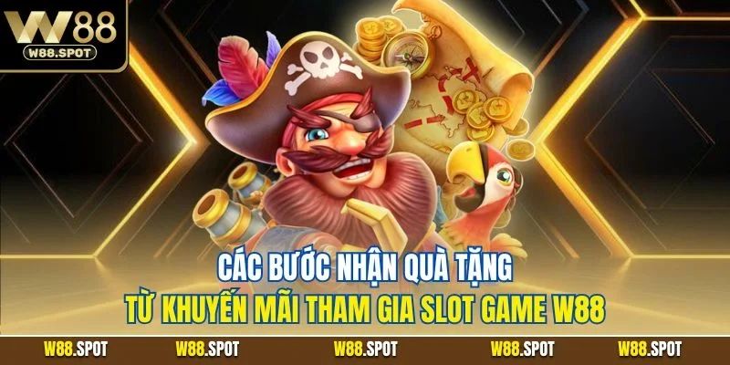 Khuyến Mãi Tham Gia Slot Game W88| Ưu Đãi Quay Hũ Hot Nhất 4 Các bước nhận quà tặng từ khuyến mãi tham gia slot game W88