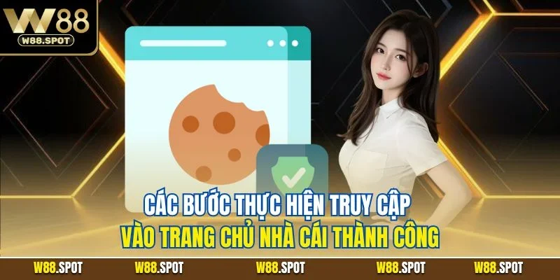 Đăng Nhập W88 | Quy Trình Từng Bước Thực Hiện 2025 3 Các bước thực hiện truy cập vào trang chủ nhà cái thành công