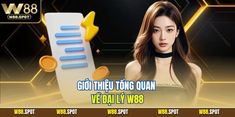 Đại lý W88 1 Giới thiệu tổng quan về đại lý W88