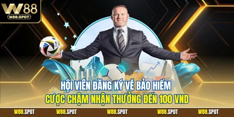 Hội viên đăng ký vé bảo hiểm cược chậm nhận thưởng đến 100 VND