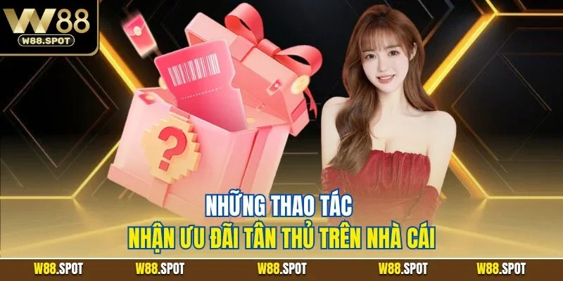 Những thao tác nhận khuyến mãi tân thủ trên nhà cái
