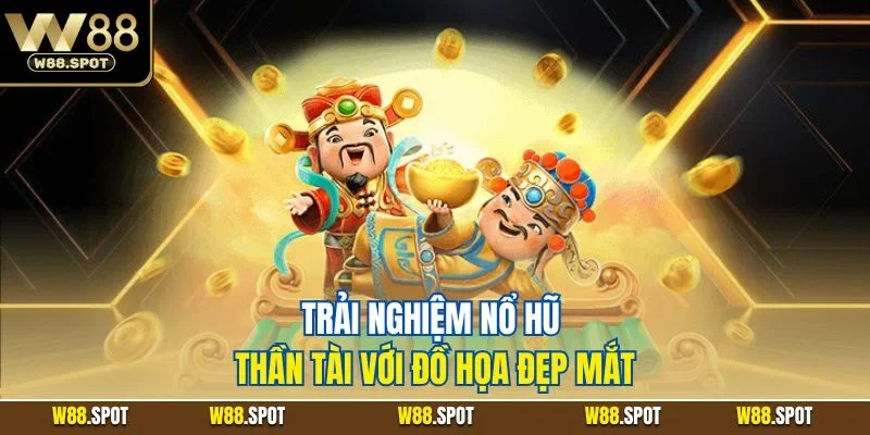 Trải nghiệm nổ hũ thần tài với đồ họa đẹp mắt